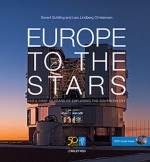 Europe to the Stars: ESO's First 50 Years of Exploring the Southern Sky - Govert Schilling, Lars Lindberg Christensen