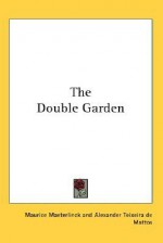 The Double Garden - Maurice Maeterlinck, Alexander Teixeira de Mattos