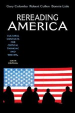 Rereading America: Cultural Contexts for Critical Thinking and Writing - Gary Colombo, Bonnie Lisle