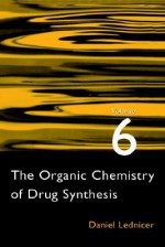 The Organic Chemistry of Drug Synthesis, vol. 6 - Daniel Lednicer