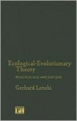 Ecological-Evolutionary Theory: Principles and Applications - Gerhard Lenski