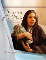 Daughters of Grace: Experiencing God Through Their Stories - Trudy J. Morgan-Cole