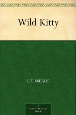 Wild Kitty (免费公版书) - L. T. Meade