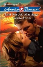 Last Resort: Marriage - Pamela Stone