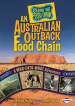 An Australian Outback Food Chain: A Who-Eats-What Adventure - Rebecca Hogue Wojahn, Donald Wojahn, W.H. Beck