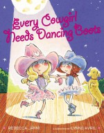 Every Cowgirl Needs Dancing Boots - Rebecca Janni, Lynne Avril