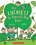 The Luckiest St. Patrick's Day Ever - Teddy Slater, Ethan Long