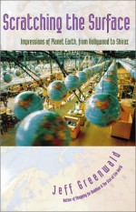 Scratching the Surface: Impressions of Planet Earth, from Hollywood to Shiraz - Jeff Greenwald