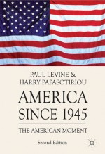 America since 1945: The American Moment - Harry Papasotiriou, Paul Levine