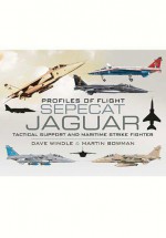 Profiles Of Flight: Sepecat Jaguar: Tactical Support And Maritime Strike Fighter - Dave Windle