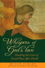 Whispers of God's Love: Touching the Lives of Loved Ones After Death - Mitch Finley