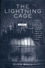 The Lightning Cage: A Novel - Alan Wall