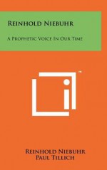 Reinhold Niebuhr: A Prophetic Voice in Our Time - Reinhold Niebuhr, Paul Tillich, Harold R. Landon