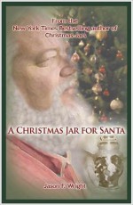 A Christmas Jar for Santa - A Christmas Jars Story - Jason F. Wright, Sterling Wright