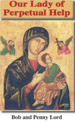 Our Lady of Perpetual Help (Many Faces of Mary Book II) - Lord Bob, Penny Lord