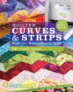 Quilted Curves & Strips with the AccuQuilt GO!: GO! Baby Friendly - DRG Publishing