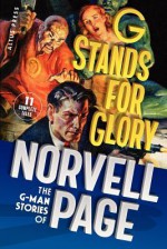 G Stands For Glory: The G Man Stories Of Norvell Page - Norvell W. Page, Will Murray, Chris Kalb, Matthew Moring