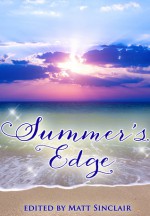 Summer's Edge (Summer's Edge, #1) - Matt Sinclair, Robb Grindstaff, Simon P. Clark, Shawn Proctor, R.S. Mellette, Amanda Hill, A.M. Supinger, Ken Staley, Tista Ray, Cat Woods, Samantha Enders, Julie Hutchings, Jennifer Prescott