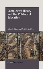 Complexity Theory And The Politics Of Education - Deborah Osberg, Gert J.J. Biesta