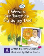 I Grew a Sunflower as Big as My Dad (Literacy Land) - Jenny Alexander