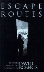 Escape Routes: Further Adventure Writings of David Roberts - David Roberts