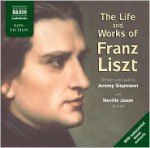 The Life and Works of Liszt - Jeremy Siepmann, Neville Jason