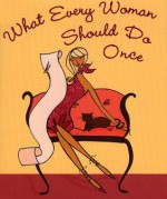 What Every Woman Should Do Once (Mini Book) (Charming Petite Series) - Claudine Gandolfi, Kerrie Hess