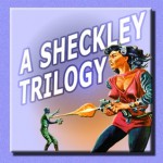 A Sheckley Trilogy: Three Classic Tales of Science Fiction - Robert Sheckley, Mark Douglas Nelson