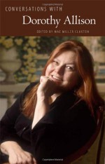 Conversations with Dorothy Allison - Dorothy Allison, Mae Miller Claxton