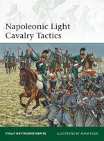 Napoleonic Light Cavalry Tactics (Elite) - Philip Haythornthwaite, Adam Hook