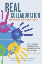 Real Collaboration: What It Takes for Global Health to Succeed - Mark Rosenberg, Elisabeth S. Hayes, Margaret H. McIntyre