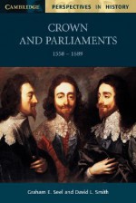 Crown and Parliaments, 1558 - 1689 - Graham E. Seel, David L. Smith