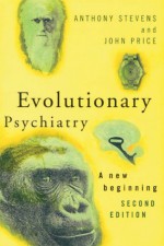 Evolutionary Psychiatry, second edition: A New Beginning - Anthony Stevens, John Price