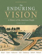 The Enduring Vision: Volume I: To 1877 - Paul S. Boyer, Joseph F. Kett, Neal Salisbury, Clifford Clark, Karen Halttuenen