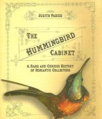 The Hummingbird Cabinet: A Rare and Curious History of Romantic Collectors - Judith Pascoe