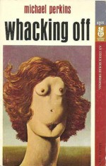 Whacking Off - Michael Perkins, Norman Spinrad