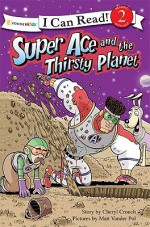 Super Ace and the Thirsty Planet - Cheryl Crouch, Matt Vander Pol