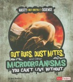 Gut Bugs, Dust Mites, and Other Microorganisms You Can't Live Without - Mark Weakland