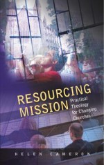 Resourcing Mission: Practica; Theology for Changing Churches - Helen Cameron