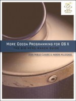 More Cocoa Programming for OS X: The Big Nerd Ranch Guide - Aaron Hillegass, Juan Pablo Claude