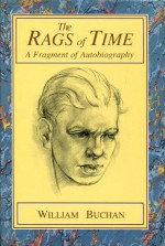 The Rags Of Time: A Fragment Of Autobiography - William Buchan