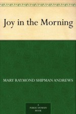 Joy in the Morning (免费公版书) - Mary Raymond Shipman Andrews