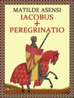 Iacobus + Peregrinatio (Spanish Edition) - Matilde Asensi