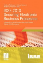 ISSE 2010 Securing Electronic Business Processes: Highlights of the Information Security Solutions Europe 2010 Conference - Norbert Pohlmann, Helmut Reimer, Wolfgang Schneider (Eds.)