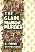 The Glade Manor Murder - Elizabeth Lemarchand