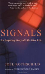 Signals: An Inspiring Story of Life After Life - Joel Rothschild, Neale Donald Walsch