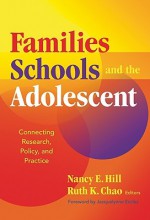 Families, Schools, and the Adolescent: Connecting Research, Policy, and Practice - Nancy E. Hill, Ruth K. Chao