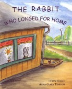 The Rabbit Who Longed for Home - Lilian Edvall, Anna-Clara Tidholm, Elisabeth Kallick Dyssegaard