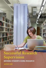 Successful Research Supervision: Advising Students Doing Research - Anne Lee