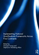 Implementing National Qualifications Frameworks Across Five Continents - Michael Young, Stephanie Matseleng Allais